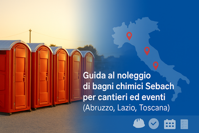 Guida al noleggio di bagni chimici Sebach per cantieri ed eventi (Roma, Rieti, Abruzzo, Toscana, Molise e Marche)